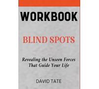 Blind Spots Workbook: Revealing the Unseen Forces That Guide Your Life
