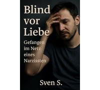 Blind vor Liebe: Gefangen im Netz eines Narzissten