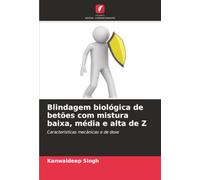 Blindagem biológica de betões com mistura baixa, média e alta de Z: Características mecânicas e de dose