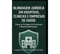 Blindagem Jurídica em Hospitais, Clínicas e Empresas de Saúde: Como se Proteger de Processos e Responsabilizações
