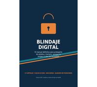 Blindaje Digital: El manual definitivo para protegerte de estafas y hackers, aunque no tengas ni idea de tecnología