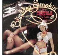 Blinddog Smokin - More Trouble Than Worth