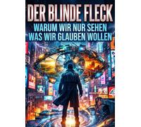 Blinde Fleck: Warum wir nur sehen was wir glauben wollen