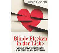 Blinde Flecken in der Liebe: Wie kognitive Verzerrungen Ihre Beziehungen sabotieren