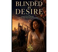 Blinded by Desire: A Novel of Love, Betrayal, and the Truth That Changed Everything