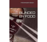 BLINDED BY FOOD: The Modern Hunger
