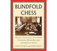Blindfold Chess: History, Psychology, Techniques, Champions, World Records, and Important Games