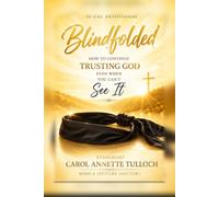 Blindfolded: How to Continue Trusting God Even When You Can’t See It: A 30-Day Devotional of Scripture, Prayer, and Faith for Trusting God in Every Season