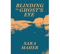 Blinding the Ghost's Eye - Maher Sara