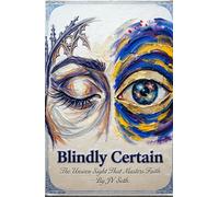 Blindly Certain: The Unseen Sight That Masters Faith