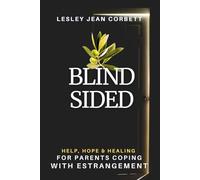 Blindsided: Help, Hope & Healing for Parents Coping with Estrangement