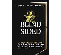 Blindsided: Help, Hope & Healing for Parents Coping with Estrangement