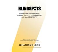 Blindspots: How to See RIsk Before It Strikes, Protect Your Venture and Unlock Growth