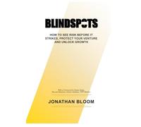 Blindspots: How to See Risk Before It Strikes, Protect Your Venture and Unlock Growth