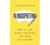 Blindspotting: How to See What's Holding You Back As a Leader-Dubin, Martin-Cope