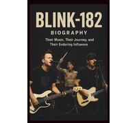 BLINK-182 BIOGRAPHY: Their Music, Their Journey, and Their Enduring Influence