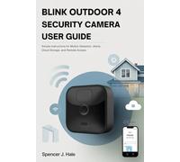 Blink Outdoor 4 Security Camera User Guide: Simple Instructions for Motion Detection, Alerts, Cloud Storage, and Remote Access
