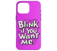 Blink Se Mi Vuoi - Sarcastico Divertente Custodia per iPhone 16 Pro Max
