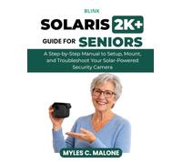 Blink Solaris 2K+ Guide for Seniors: A Step-by-Step Manual to Set Up, Mount, and Troubleshoot Your Solar-Powered Security Camera