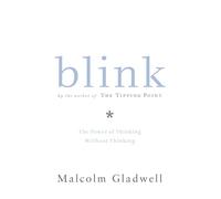 Blink : The Power of Thinking Without Thinking by Gladwell, Malcolm