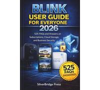 Blink User Guide For Everyone 2026: 525 FAQs and Answers on Subscriptions, Cloud Storage, and Business Security