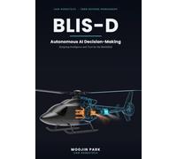 BLIS-D: Autonomous AI Decision-Making: Designing Intelligence and Trust for the Battlefield