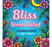 Bliss Stress Relief: Coloring Book for Kids and Adults, all age of kids, Featuring Animals, Landscapes, Flowers, Cute Illustration: Easy and Big ... for Little and young Artists, all age kids,