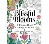 Blissful Blooms: A Relaxing Floral Coloring Book: Intricate Flower Designs for Stress Relief and Mindfulness for Adults, Teens, and Seniors