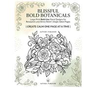 Blissful Bold Botanicals: Large Print Bold Line Floral Designs for Relaxation and Stress Relief | Single-Sided Pages