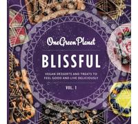 BLISSFUL by One Green Planet: Vegan Desserts and Treats to Feel Good and Live Deliciously