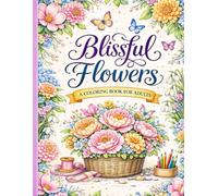 Blissful Flowers: A Relaxing Flower Coloring Book for Adults | Beautiful Botanical Designs for Stress Relief and Mindfulness
