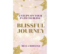 Blissful Journey: 5 Steps On Your Path To Bliss