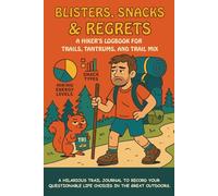 Blisters, Snacks & Regrets: A Hiker’s Logbook for Trails, Tantrums, and Trail Mix: A hilarious trail journal to record your questionable life choices in the great outdoors.