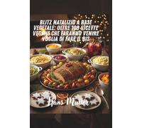 Blitz natalizio a base vegetale: oltre 100 ricette vegane che faranno venire voglia di fare il bis