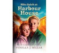 Blitz Spirit at Harbour House: A BRAND NEW historical saga filled with family, forgiveness and survival from Fenella J. Miller