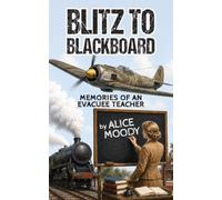 Blitz to Blackboard: Memories of an Evacuee Teacher