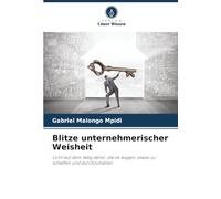 Blitze unternehmerischer Weisheit: Licht auf dem Weg derer, die es wagen, etwas zu schaffen und durchzuhalten