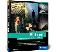 Blitzen!: Der perfekte Einstieg in die Blitzfotografie - mit Lichtskizzen und Making-of-Aufnahmen. In 50 Workshops zum geblitzten Bild