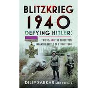 Blitzkrieg 1940: Defying Hitler: Two VCs and the Forgotten Infantry Battle of 21 May 1940