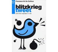 Blitzkrieg Tweet. Come farsi esplodere in rete