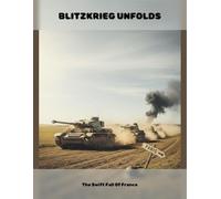 Blitzkrieg Unfolds: The Swift Fall Of France
