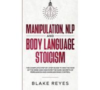 Blаke Reyes Manipulation, NLP and Body Language Stoicism (Tascabile)