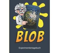 BLOB Experimentiertagebuch: Blobologie Notizbuch - BLOBs kaufen - Sklerotin verstehen und entwickeln - Lustige wissenschaftliche Experimente für Kinder mit Physarum Polycephalum...
