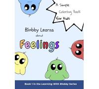 Blobby Learns about Feelings: An Emotions-Themed Coloring Book for Kids Ages 2-6