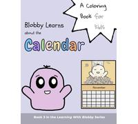 Blobby Learns about the Calendar: An Educational Coloring Book for Kids Ages 3-8