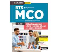 Bloc 1 - Développement de la relation client et vente conseil - BTS MCO 1re et 2e années - Coll. Horizons Professionnels BTS - Ed. 2026