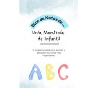 Bloc de Notas de un/a Maestro/a Infantil: El cuaderno ideal, para escribir y consultar tus notas más importantes