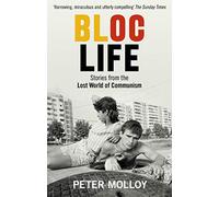 BLOC LIFE STORIES FROM THE LOST WORLD OF COMMUNISM