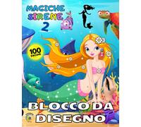 BLOCCO DA DISEGNO MAGICHE SIRENE 2: Quaderno Per Bambini 100 pagine Bianche con Cornicetta per DISEGNARE, DIPINGERE, COLORARE, SCRIVERE, SCARABOCCHIARE
