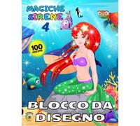 BLOCCO DA DISEGNO MAGICHE SIRENE 4: Quaderno Per Bambini 100 pagine Bianche con Cornicetta per DISEGNARE, DIPINGERE, COLORARE, SCRIVERE, SCARABOCCHIARE